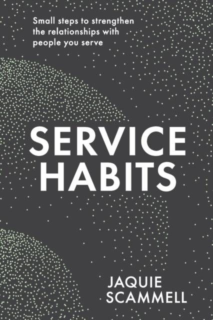 Service Habits - Small steps to strengthen the relationships with people you service