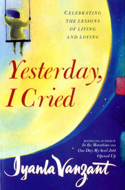 Yesterday, I Cried: Celebrating The Lessons Of Living And Loving