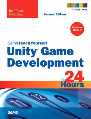 Unity Game Development in 24 Hours, Sams Teach Yourself
