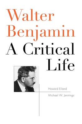WALTER BENJAMIN: A CRITICAL LIFE