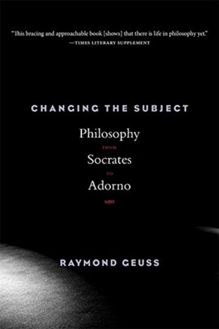 CHANGING THE SUBJECT: PHILOSOPHY FROM SOCRATES