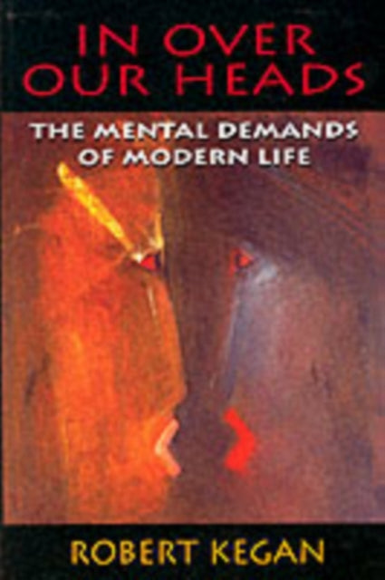 In Over Our Heads: The Mental Demands of Modern Life