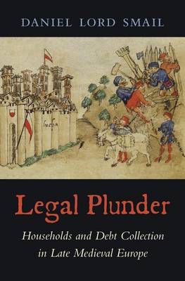 Legal Plunder: Households and Debt Collection in Late Medieval Europe
