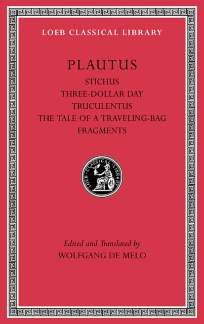 Stichus. Three-Dollar Day. Truculentus. The Tale of a Traveling-Bag. Fragments