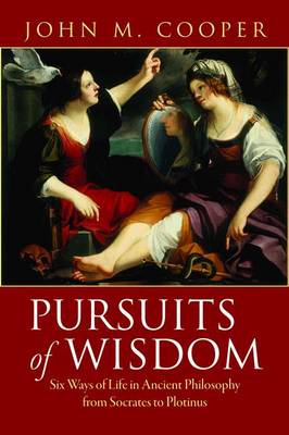Pursuits of Wisdom: Six Ways of Life in Ancient Philosophy from Socrates to Plotinus