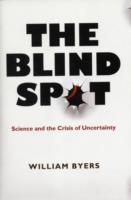 The Blind Spot: Science and the Crisis of Uncertainty