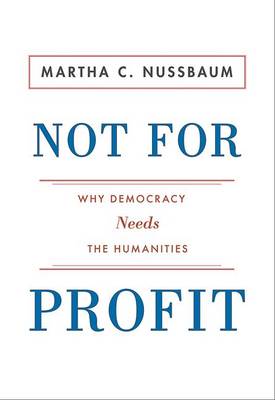 Not for Profit: Why Democracy Needs the Humanities