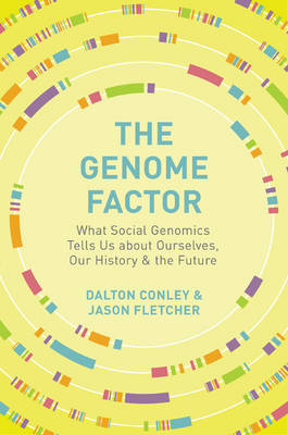 The Genome Factor: What the Social Genomics Revolution Reveals about Ourselves, Our History, and the Future