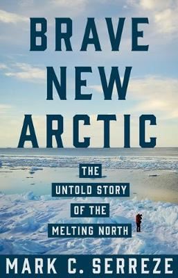 Brave New Arctic - The Untold Story of the Melting North