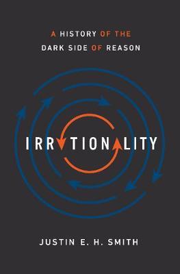 Irrationality - A History of the Dark Side of Reason