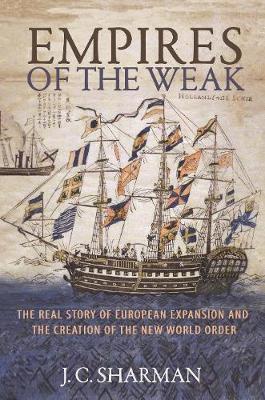 Empires of the Weak - The Real Story of European Expansion and the Creation of the New World Order