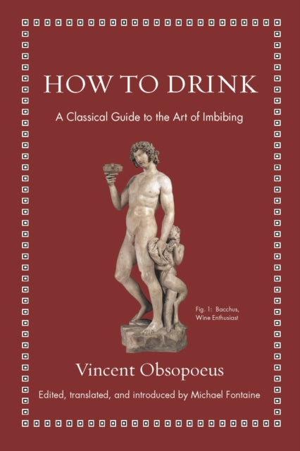 How to Drink - A Classical Guide to the Art of Imbibing