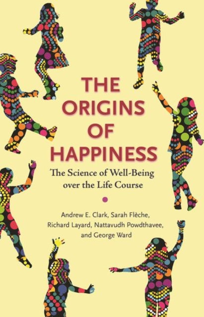 The Origins of Happiness - The Science of Well-Being over the Life Course