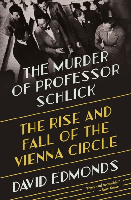 The Murder of Professor Schlick - The Rise and Fall of the Vienna Circle