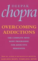 Overcoming Addictions: The Complete Mind-Body Programme for Addictive Behaviour