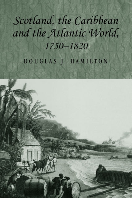 Scotland, the Caribbean and the Atlantic World, 1750–1820