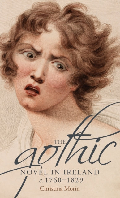 Gothic Novel in Ireland, c. 1760–1829