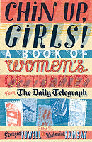 Chin Up, Girls!: A Book of Women's Obituaries from the "Daily Telegraph"