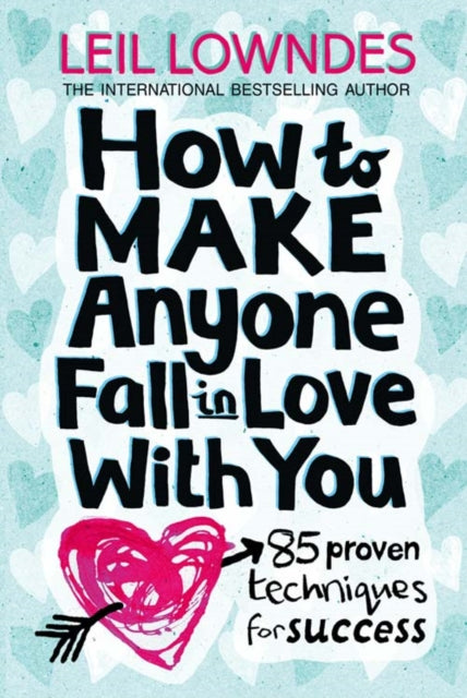 How to Make Anyone Fall in Love With You: 85 Proven Techniques for Success