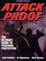 Attack Proof: The Ultimate Guide to Personal Protection