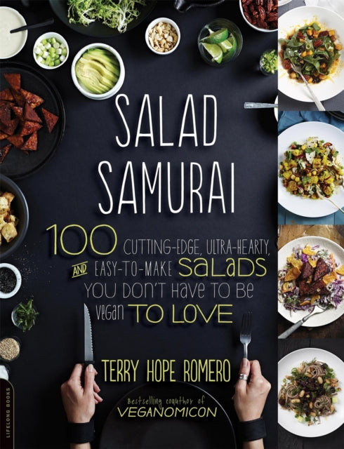 Salad Samurai: 100 Cutting-Edge, Ultra-Hearty, Easy-To-Make Salads You Don't Have to Be Vegan to Love