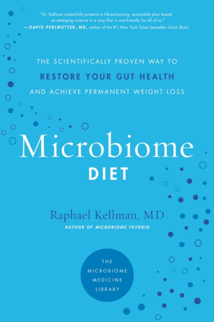 The Microbiome Diet: The Scientifically Proven Way to Restore Your Gut Health and Achieve Permanent Weight Loss