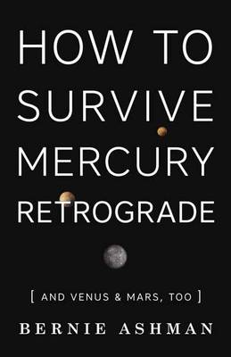 How to Survive Mercury Retrograde: And Venus and Mars Too