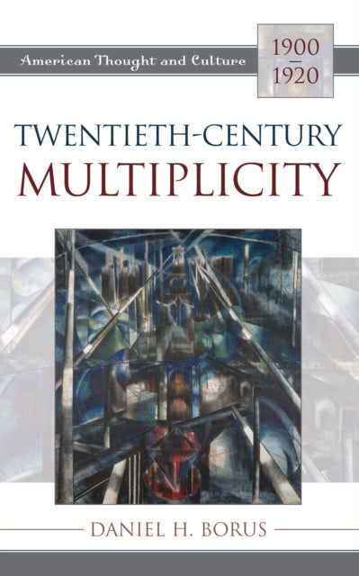 Twentieth-Century Multiplicity: American Thought and Culture, 1900--1920