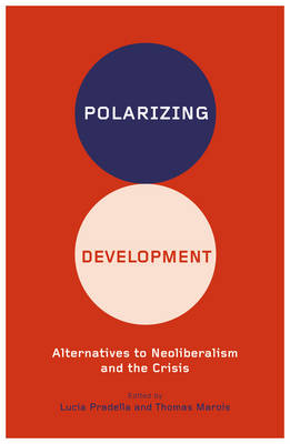 Polarizing Development: Alternatives to Neoliberalism and the Crisis