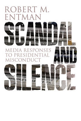 Scandal and Silence: Media Responses to Presidential Misconduct - Polity Contemporary Political Communication Series