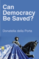 Can Democracy Be Saved?: Participation, Deliberation and Social Movements