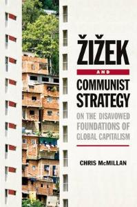 Zizek and Communist Strategy: On the Disavowed Foundations of Global Capitalism