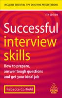 Successful Interview Skills: How to Prepare, Answer Tough Questions and Get Your Ideal Job