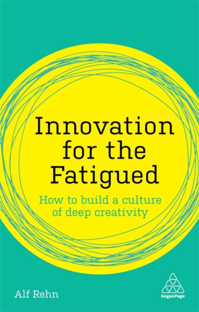 Innovation for the Fatigued - How to Build a Culture of Deep Creativity