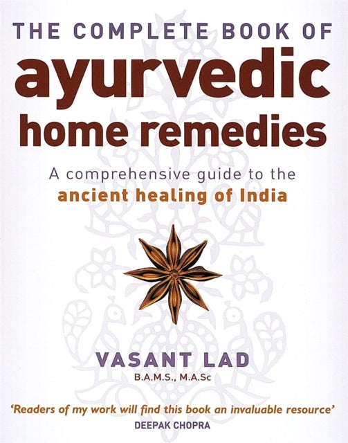 The Complete Book Of Ayurvedic Home Remedies: A comprehensive guide to the ancient healing of India