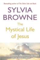 The Mystical Life of Jesus: An Uncommon Perspective on the Life of Jesus Christ