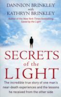 Secrets Of The Light: The incredible true story of one man's near-death experiences and the lessons he received from the other side