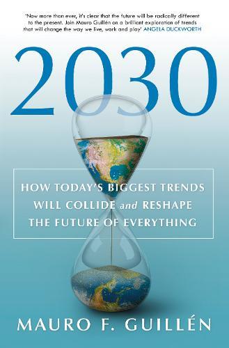 2030 - How Today's Biggest Trends Will Collide and Reshape the Future of Everything
