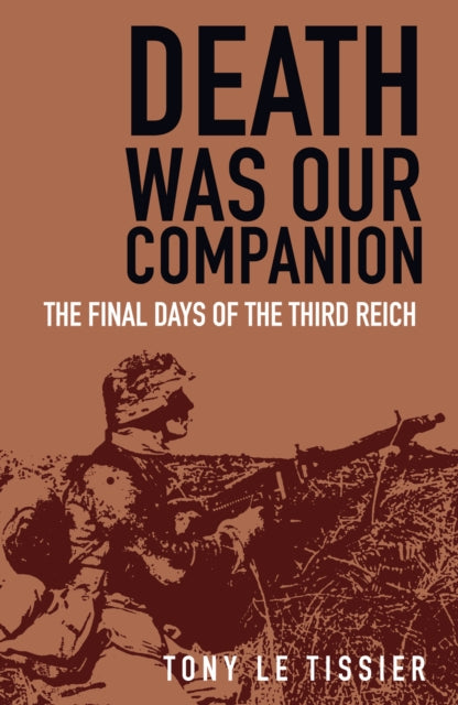 Death Was Our Companion - The Final Days of the Third Reich