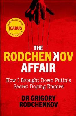 The Rodchenkov Affair - How I Brought Down Russia's Secret Doping Empire