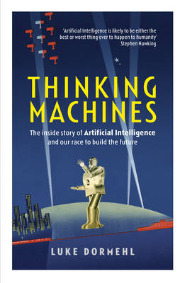 Thinking Machines: The inside story of Artificial Intelligence and our race to build the future
