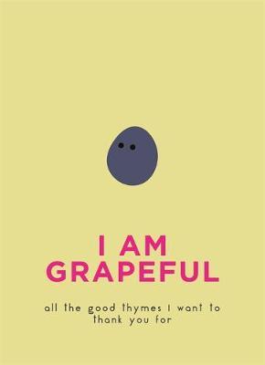 I Am Grapeful - All the good thymes I want to thank you for