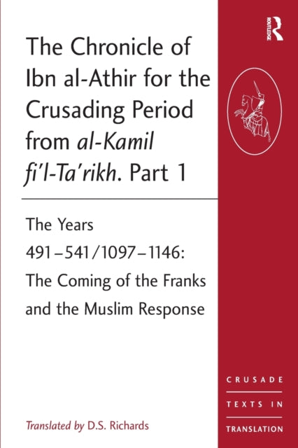 Chronicle of Ibn al-Athir for the Crusading Period from al-Kamil fi'l-Ta'rikh. Part 1
