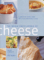 The World Encyclopedia of Cheese: A Guide to the World's Cheese with a Feast of International Dishes