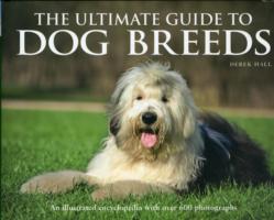 The Ultimate Guide to Dog Breeds: An Illustrated Encyclopedia with Over 600 Photographs