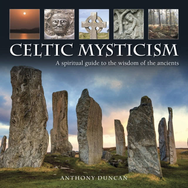 The Celtic Mysticism: A Spiritual Guide to the Wisdom of the Ancients
