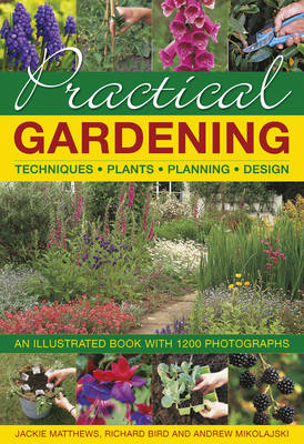Practical Gardening: Techniques, Plants, Planning, Design: An Illustrated Book with 1200 Photographs