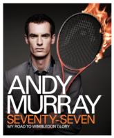 Andy Murray: Seventy-seven: My Road to Wimbledon Glory