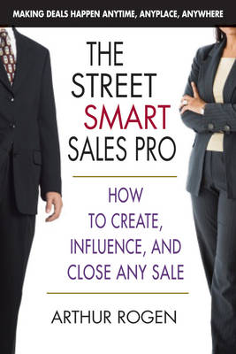 Street Smart Sales Pro: How to Create, Influence and Close Any Sale