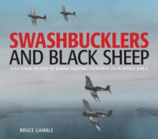 Swashbucklers and Black Sheep: A Pictorial History of Marine Fighting Squadron 214 in World War II